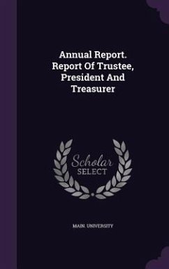 Annual Report. Report Of Trustee, President And Treasurer Cover Annual Report. Report Of Trustee, President And Treasurer