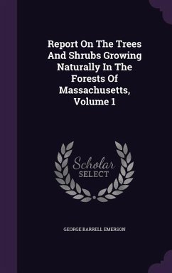 Report On The Trees And Shrubs Growing Naturally In The Forests Of Massachusetts, Volume 1 - Emerson, George Barrell