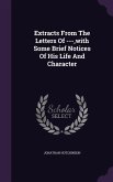 Extracts From The Letters Of ---, with Some Brief Notices Of His Life And Character