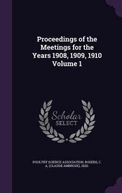 Proceedings of the Meetings for the Years 1908, 1909, 1910 Volume 1 - Association, Poultry Science