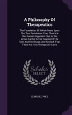 A Philosophy Of Therapeutics: The Foundation Of Which Rests Upon The Two Postulates: First, That It Is The Human Organism That Is The Active Factor