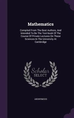 Mathematics: Compiled From The Best Authors, And Intended To Be The Text-book Of The Course Of Private Lectures On These Sciences I - Anonymous