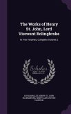 The Works of Henry St. John, Lord Viscount Bolingbroke: In Five Volumes, Complete Volume 2