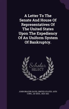 A Letter To The Senate And House Of Representatives Of The United States Upon The Expediency Of An Uniform System Of Bankruptcy. - Davis, John Brazer; Sess, D.