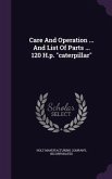 Care And Operation ... And List Of Parts ... 120 H.p. &quote;caterpillar&quote;