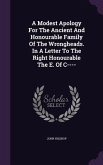 A Modest Apology For The Ancient And Honourable Family Of The Wrongheads. In A Letter To The Right Honourable The E. Of C----