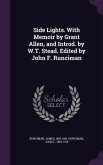 Side Lights. With Memoir by Grant Allen, and Introd. by W.T. Stead. Edited by John F. Runciman