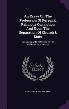 An Essay On The Profession Of Personal Religious Conviction And Upon The Separation Of Church & State - Vinet, Alexandre Rodolphe