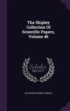 The Shipley Collection Of Scientific Papers, Volume 46