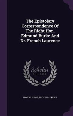 The Epistolary Correspondence Of The Right Hon. Edmund Burke And Dr. French Laurence - Burke, Edmund; Laurence, French