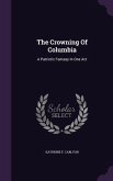 The Crowning Of Columbia: A Patriotic Fantasy In One Act