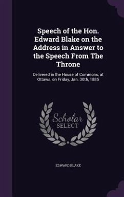 Speech of the Hon. Edward Blake on the Address in Answer to the Speech From The Throne - Blake, Edward