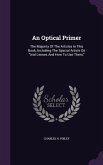 An Optical Primer: The Majority Of The Articles In This Book, Including The Special Article On trial Lenses And How To Use Them,