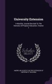 University Extension: A Monthly Journal Devoted To The Interests Of Popular Education, Volume 1