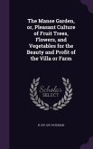 The Manse Garden, or, Pleasant Culture of Fruit Trees, Flowers, and Vegetables for the Beauty and Profit of the Villa or Farm