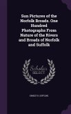 Sun Pictures of the Norfolk Broads. One Hundred Photographs From Nature of the Rivers and Broads of Norfolk and Suffolk