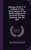Message Of Gov. F. R. Lubbock To The Extra Session Of The Ninth Legislature Of The State Of Texas, Delivered, Feb. 5th, 1863