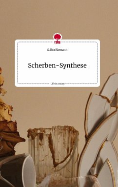 Scherben-Synthese. Life is a Story - story.one - Riemann, S. Eva
