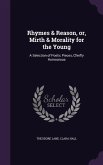 Rhymes & Reason, or, Mirth & Morality for the Young: A Selection of Poetic Pieces, Chiefly Humourous