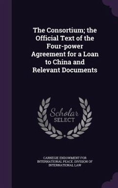 Cover The Consortium; the Official Text of the Four-power Agreement for a Loan to China and Relevant Documents