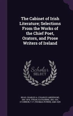 The Cabinet of Irish Literature; Selections From the Works of the Chief Poet, Orators, and Prose Writers of Ireland - Read, Charles A; Tynan, Katharine; O'Connor, T P