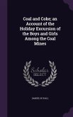 Coal and Coke; an Account of the Holiday Excursion of the Boys and Girls Among the Coal Mines