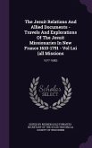 The Jesuit Relations And Allied Documents - Travels And Explorations Of The Jesuit Missionaries In New France 1610-1791 - Vol Lxi (all Missions: 1677-