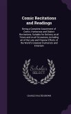 Comic Recitations and Readings: Being a Complete Assortment of Comic, Humorous and Dialect Recitations, Suitable for Delivery at all Times and on all