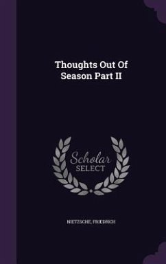 Thoughts Out Of Season Part II - Nietzsche, Friedrich Wilhelm