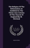 The Religion Of The Reformation As Exhibited In The Thirty-nine Articles Of The Church Of England [by M. Stevens]