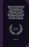 History of the Churches and Ministers Connected With the Presbyterian and Congregational Convention of Wisconsin, and of the Operations of the America