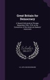Great Britain for Democracy: A Speech Delivered at Chicago, September 25th, 1918, at the Convention of the American Bankers' Associatio