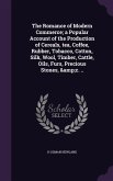 The Romance of Modern Commerce; a Popular Account of the Production of Cereals, tea, Coffee, Rubber, Tobacco, Cotton, Silk, Wool, Timber, Cattle, Oils