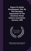 Papers On Infant Development, Pub. By The Education Department Of The American Social Science Association, January, L882