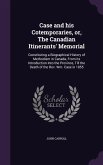 Case and his Cotemporaries, or, The Canadian Itinerants' Memorial