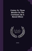 Cruise, Or, Three Months On The Continent, By A Naval Officer