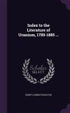 Index to the Literature of Uranium, 1789-1885 ...