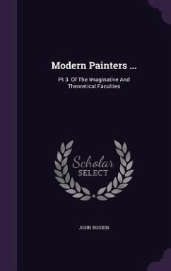 Modern Painters ...: Pt 3. Of The Imaginative And Theoretical Faculties - Ruskin, John