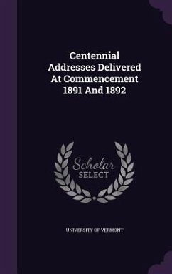 Centennial Addresses Delivered At Commencement 1891 And 1892 - Vermont, University Of