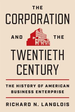 The Corporation and the Twentieth Century - Langlois, Richard N.