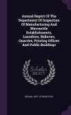 Annual Report Of The Department Of Inspection Of Manufacturing And Mercantile Establishments, Laundries, Bakeries, Quarries, Printing Offices And Publ