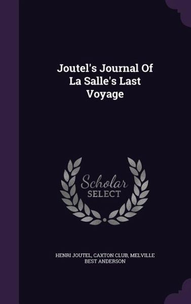 Joutel's Journal Of La Salle's Last Voyage