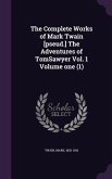 The Complete Works of Mark Twain [pseud.] The Adventures of TomSawyer Vol. 1 Volume one (1)