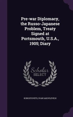 Pre-war Diplomacy, the Russo-Japanese Problem, Treaty Signed at Portsmouth, U.S.A., 1905; Diary - Korostovets, Ivan Iakovlevich