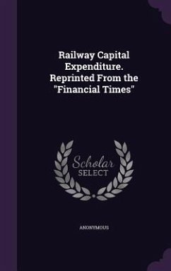 Railway Capital Expenditure. Reprinted From the Financial Times - Anonymous