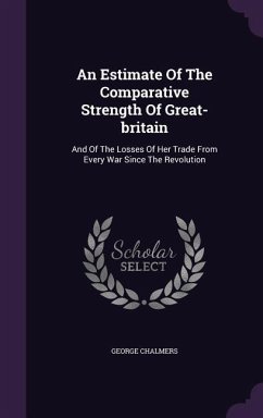 An Estimate Of The Comparative Strength Of Great-britain - Chalmers, George