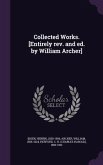 Collected Works. [Entirely rev. and ed. by William Archer]