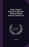 Piano, Organ & Musical Instrument Workers Official Journal, Volumes 7-8