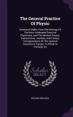 The General Practice Of Physic: Extracted Chiefly From The Writings Of The Most Celebrated Practical Physicians, And The Medical Essays, Transactions,