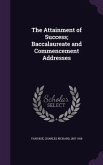 The Attainment of Success; Baccalaureate and Commencement Addresses